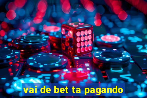 vai de bet ta pagando